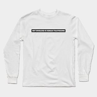 Not Involved In Human Trafficking Long Sleeve T-Shirt